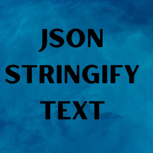 JSON Stringify Text