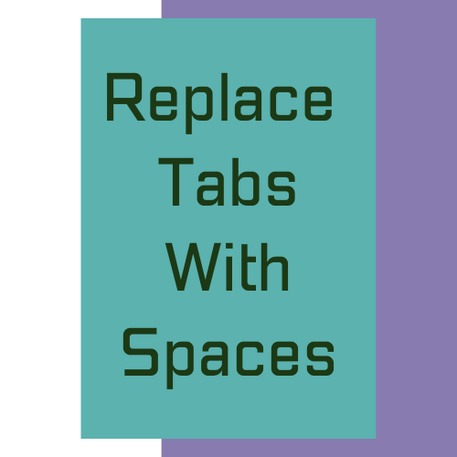 Replace Tabs With Spaces