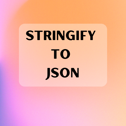 Stringify to JSON